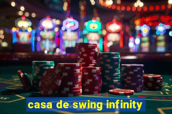 casa de swing infinity